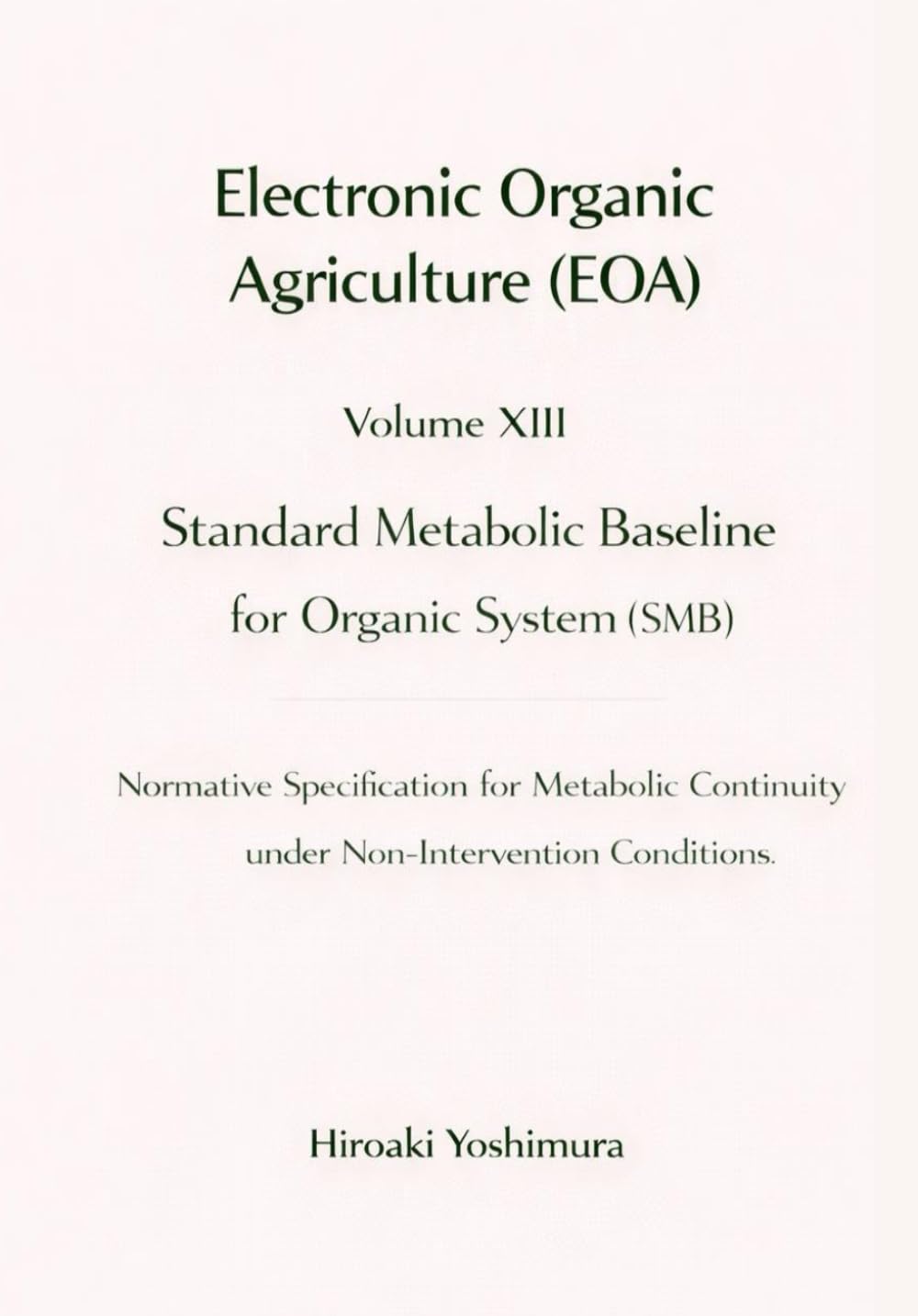 Electronic Organic Agriculture (EOA)　Volume XIII Standard Metabolic Baseline for Organic System (SMB): Normative Specification for Metabolic Continuity under Non-Intervention Conditions