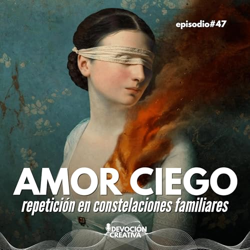 Amor ciego: &iquest;por qu&eacute; repites relaciones que duelen? (Constelaciones Familiares)
