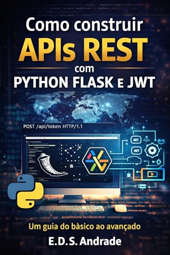 Como construir APIs REST com python flask e JWT - Um guia do básico ao avançado