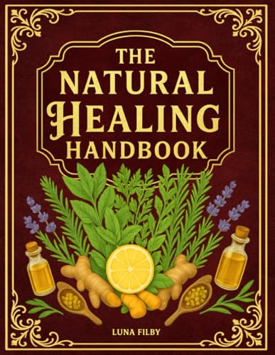 The Natural Healing Handbook: Powerful Natural Remedies to Relieve Pain,