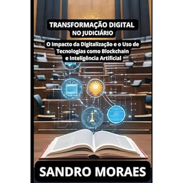 Capa do livro Transformação Digital no Judiciário: Impacto da digitalização nos processos judiciais e a implementação de tecnologias como blockchain e IA no sistema judiciário (Portuguese Edition)