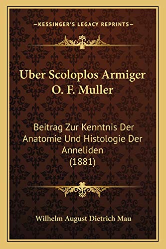 Uber Scoloplos Armiger O. F. Muller: Beitrag Zur Kenntnis Der Anatomie Und Histologie Der Anneliden (1881)