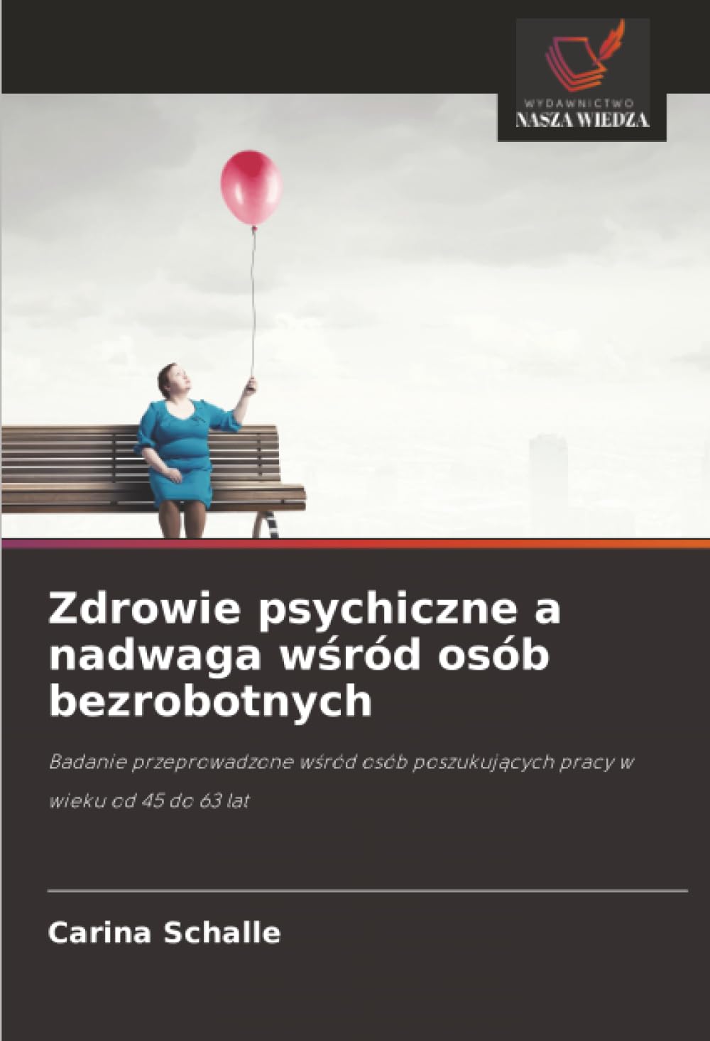 Zdrowie psychiczne a nadwaga wśród osób bezrobotnych: Badanie przeprowadzone w¿ród osób poszukuj¿cych pracy w wieku od 45 do 63 lat
