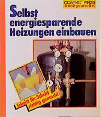 Selbst energiesparende Heizungen einbauen (Compact-Praxis 