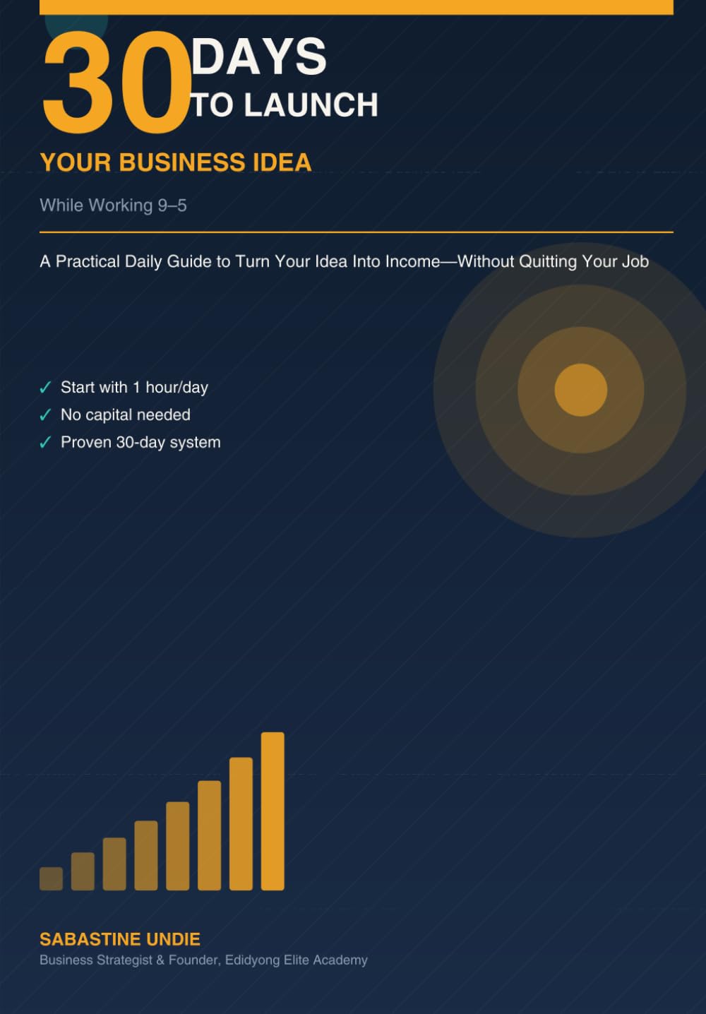 30 Days To launch Your Business Idea: Turn Idea Into Income