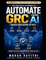 Automate GRC Using AI: Reduce Audit Effort by 60% B0HF873NPR Book Cover