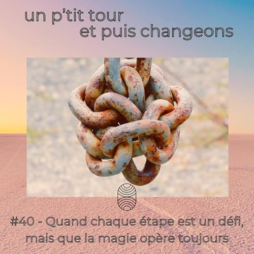 Episode 40 - Quand chaque &eacute;tape est un d&eacute;fi, mais que la magie op&egrave;re toujours