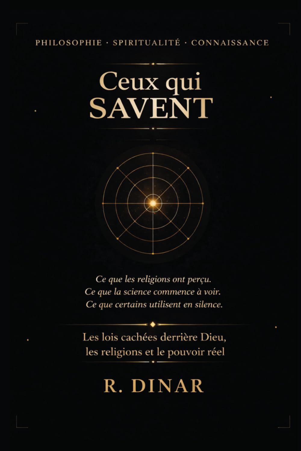Ceux qui Savent: Les lois cachées derrière Dieu, les religions et le pouvoir réel
