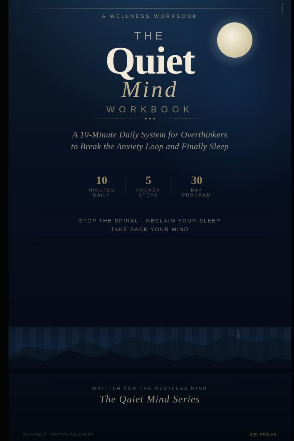 The Quiet Mind Workbook: A 10-Minute Daily System for Overthinkers to Break the Anxiety Loop and Finally Sleep