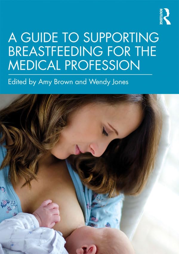A Guide to Supporting Breastfeeding for the Medical Profession      1st Edition
