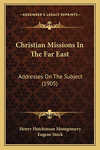 Christian Missions In The Far East: Addresses On The Subject (1905)