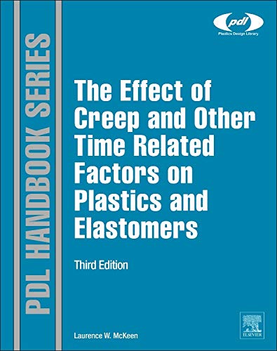 The Effect of Creep and other Time Related Factors on Plastics and Elastomers (Plastics Design Library)