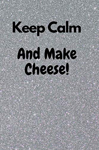 Keep Calm And Make Cheese: Book Gift Idea With A Custom Keep Calm Quote | 120 Pages Ruled: Keep Calm And Make Cheese