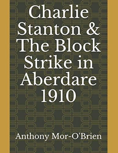 Charlie Stanton & The Block Strike in Aberdare 1910 Paperback โ July 4, 2019