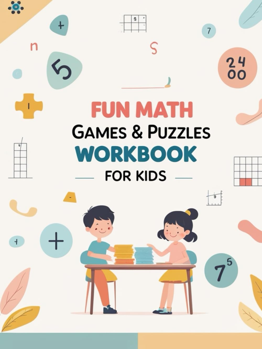 Fun Math Games & Puzzles Workbook for Kids: A Play-Based Learning Book to Build Confidence, Thinking Skills, and Math Foundations