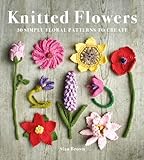 Knitted Flowers: 30 Simple Floral Patterns to Create