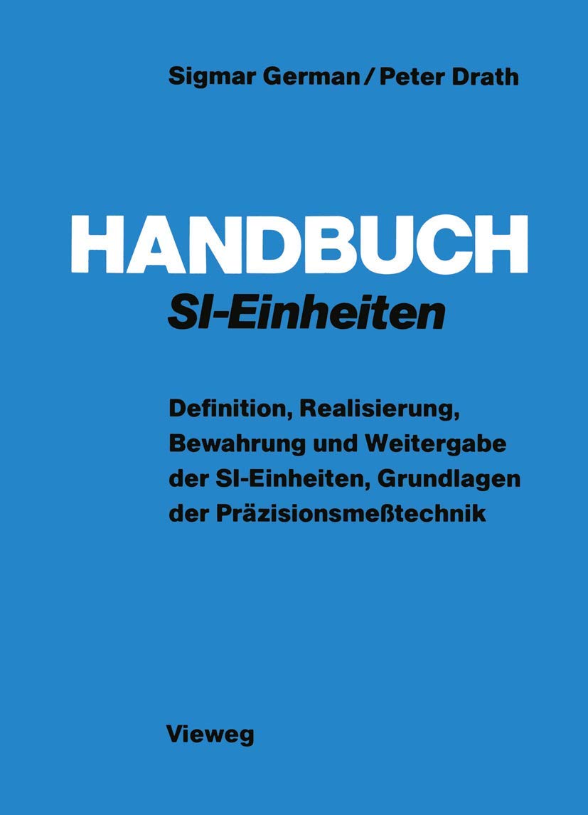 Handbuch SI-Einheiten: Definition, Realisierung, Bewahrung und Weitergabe der SI-Einheiten, Grundlagen der Präzisionsmeßtechnik