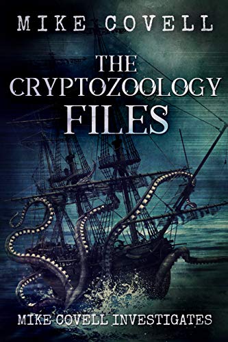 The Cryptozoology Files (Mike Covell Investigates Book 3) by [Mike Covell]