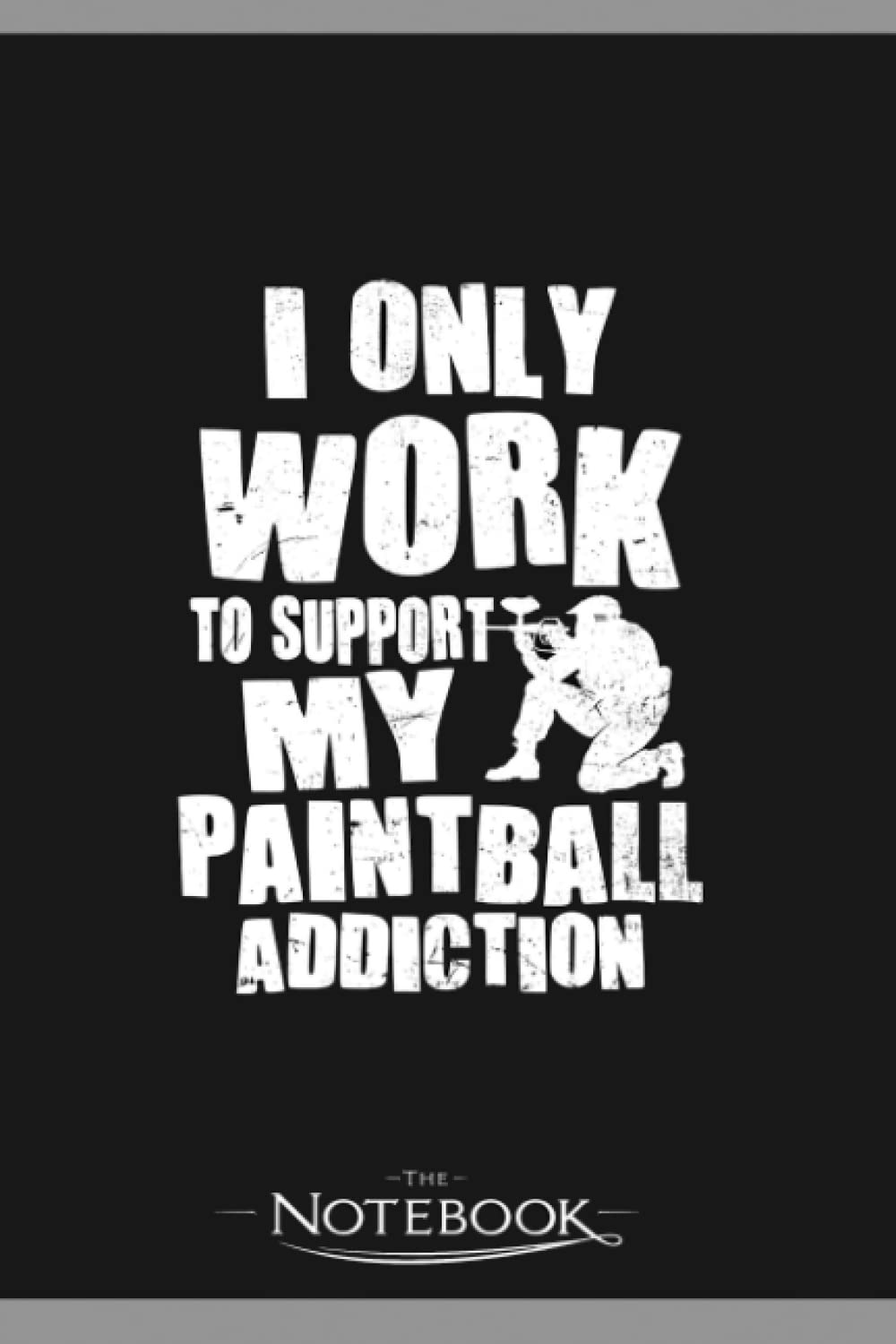 Paintball Player Support My Paintball Addiction Gift Notebook: Perfect Gifts Daily Journal 120 Pages 6x9| Notebook, Note Pad, Notes, Planner, To-Do List