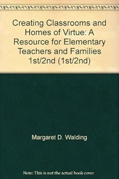 Paperback Creating Classrooms and Homes of Virtue: A Resource for Elementary Teachers and Families 1st/2nd (1st/2nd) Book