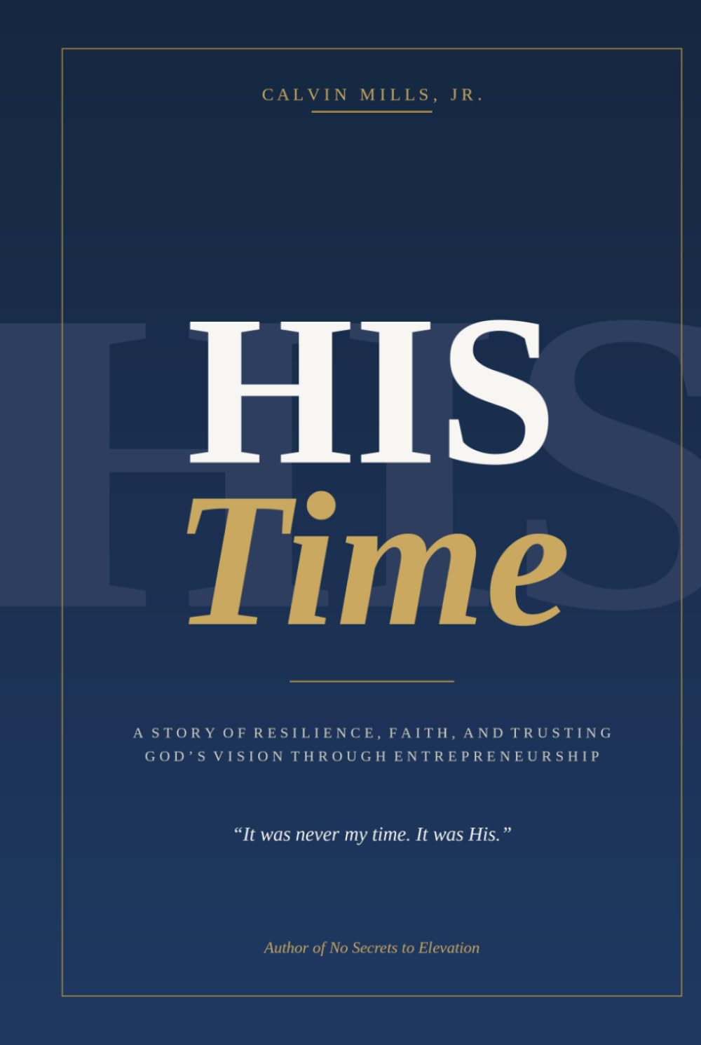 His Time: A Story of Resilience, Faith, and Trusting God's Vision Through Entrepreneurship