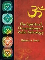 The Spiritual Dimensions Of Vedic Astrology 0976712504 Book Cover