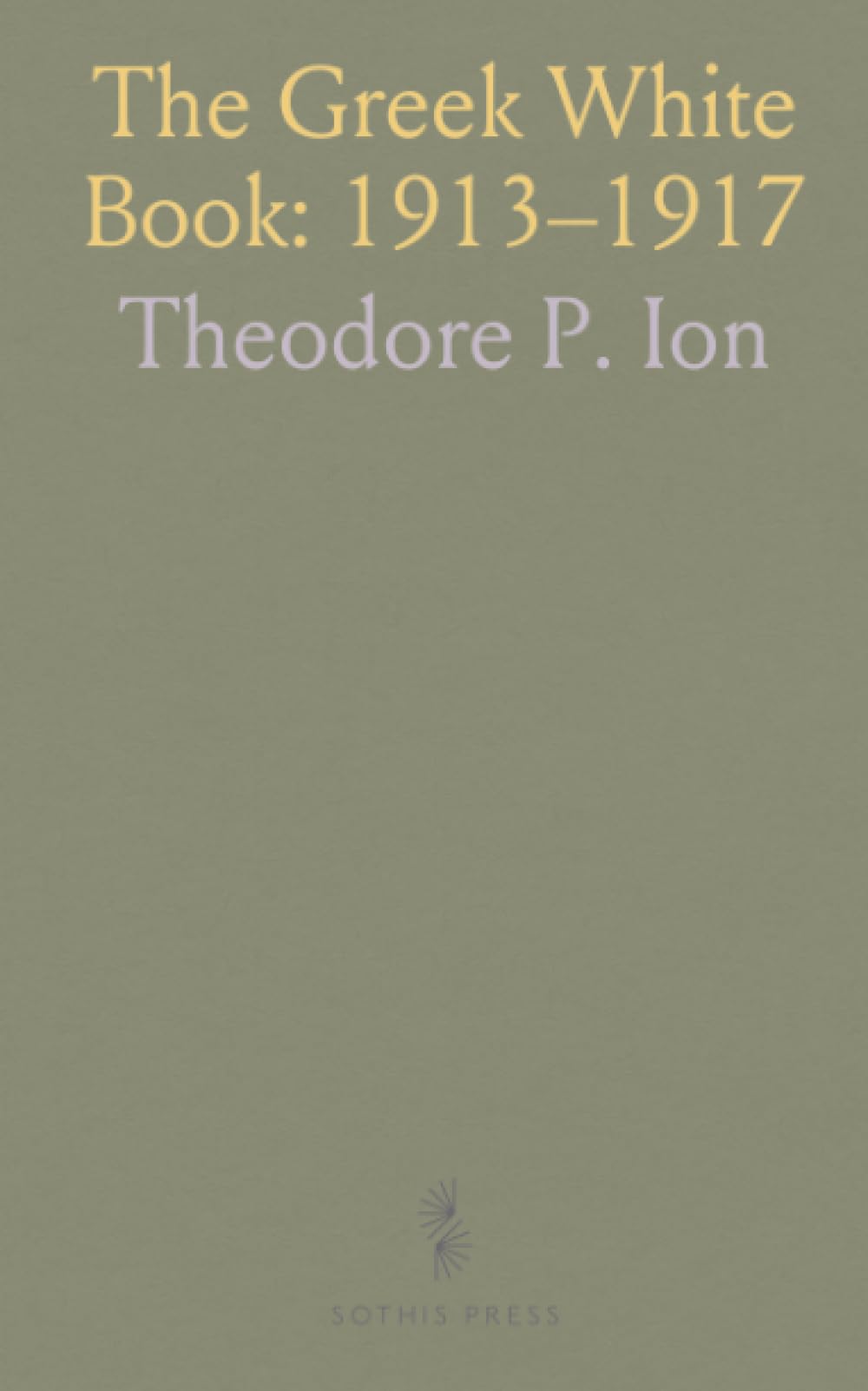 The Greek White Book: 1913–1917: Official diplomatic documents revealing Greece’s policies, neutrality dilemmas, and regional crises