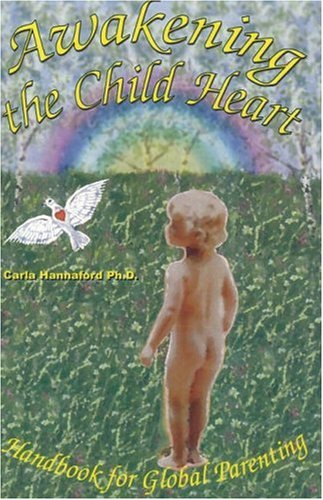Awakening the Child Heart: Handbook for the Global Parenting