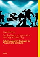 Die Rockband - Organisation, Planung, Vermarktung: Selbstmanagement-Strategien f?r Amateure und Semiprofis 3734781612 Book Cover