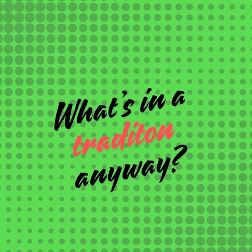 What&rsquo;s in a tradition anyway? - S2E17