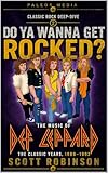 Do Ya Wanna Get Rocked?: The Music of Def Leppard - The Classic Years, 1980-1992 (Classic Rock Deep Dive Book 2)
