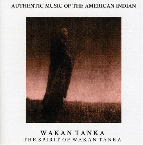 Authentic Music Of the American Indian : The spirit of Wakan Tanka ...