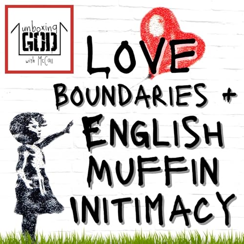 Love + Boundaries: English Muffin Intimacy [Episode 12.3]