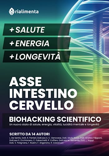Asse INTESTINO-CERVELLO con il BIOHACKING e Microbiota, 70 metodi tratti da 500 studi per avere la migliore versione di te! Tecniche su salute, energia, longevità, stress, alimentazione, nutrizione