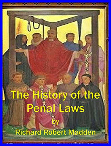 THE HISTORY OF THE PENAL LAWS: Enacted Against Roman Catholics