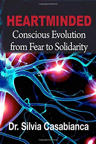 Heartminded Conscious Evolution from Fear to Solidarity by Dr. Silvia Casabianca