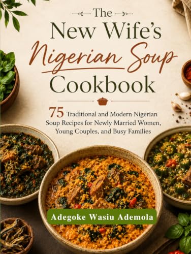 The New Wife's Nigerian Soup Cookbook: 75 Traditional and Modern Nigerian Soup Recipes for Newly Married Women, Young Couples, and Busy Families image 2