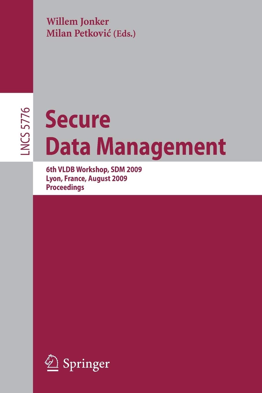 Secure Data Management: 6th VLDB Workshop, SDM 2009, Lyon, France, August 28, 2009, Proceedings: 5776 (Lecture Notes in Computer Science, 5776)