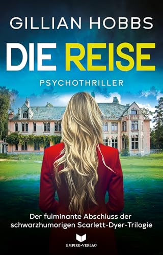 Die Reise: Der fulminante Abschluss der fesselnden und schwarzhumorigen Psychothriller-Trilogie von Gillian Hobbs (Die Scarlett-Dyer-Trilogie 3)