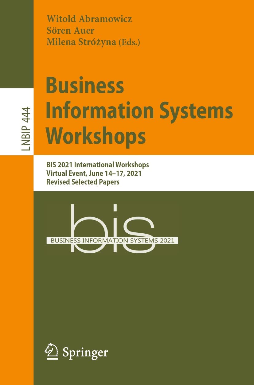Business Information Systems Workshops: BIS 2021 International Workshops, Virtual Event, June 14–17, 2021, Revised Selected Papers (Lecture Notes in Business ... Processing Book 444) (English Edition)