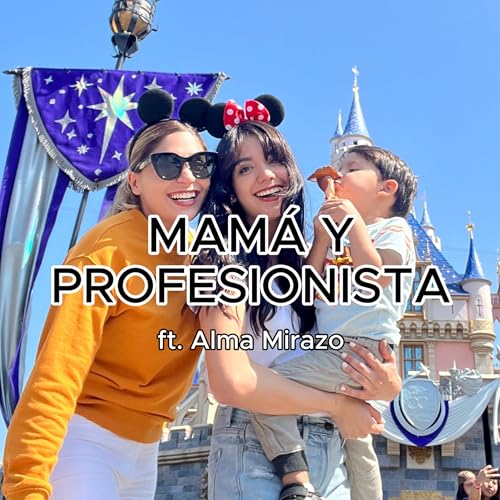『Mamá y profesionista, como balancear todo, soltar culpas - ft Alma Mirazo』のカバーアート