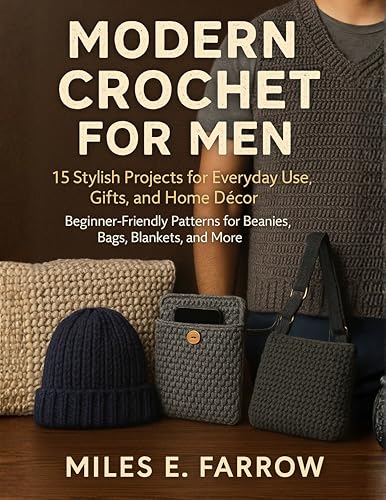 Modern Crochet for Men: 15 Stylish Projects for Everyday Use, Gifts, and Home Décor: Beginner-Friendly Patterns for Beanies, Bags, Blankets, and More image 2