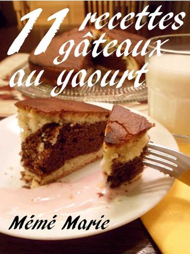 Télécharger 11 recettes de gâteaux au yaourt de Mémé Marie livre En ligne