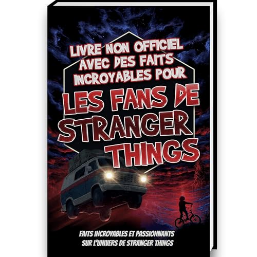 Faits incroyables pour les fans de Stranger Things – La collection non officielle : Anecdotes et faits fascinants sur Eleven, Mike Wheeler, le Monde à ... série Stranger Things | Stranger Things livre