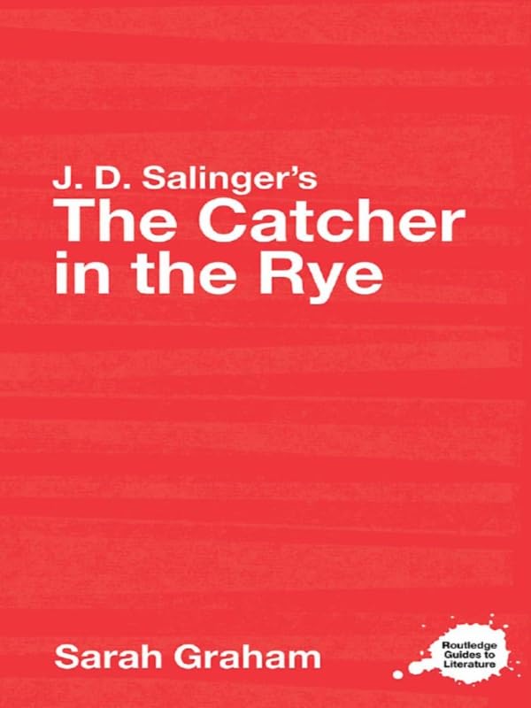 J.D. Salinger's The Catcher in the Rye: A Routledge Study Guide (Routledge Guides to Literature)      1st Edition, Kindle Edition