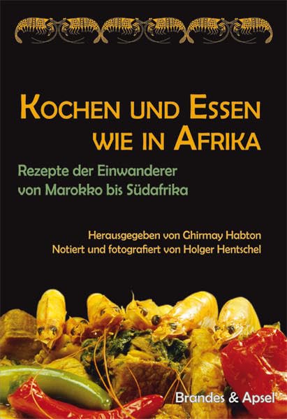 Kochen und Essen wie in Afrika: Rezepte der Einwanderer von Marokko bis Südafrika