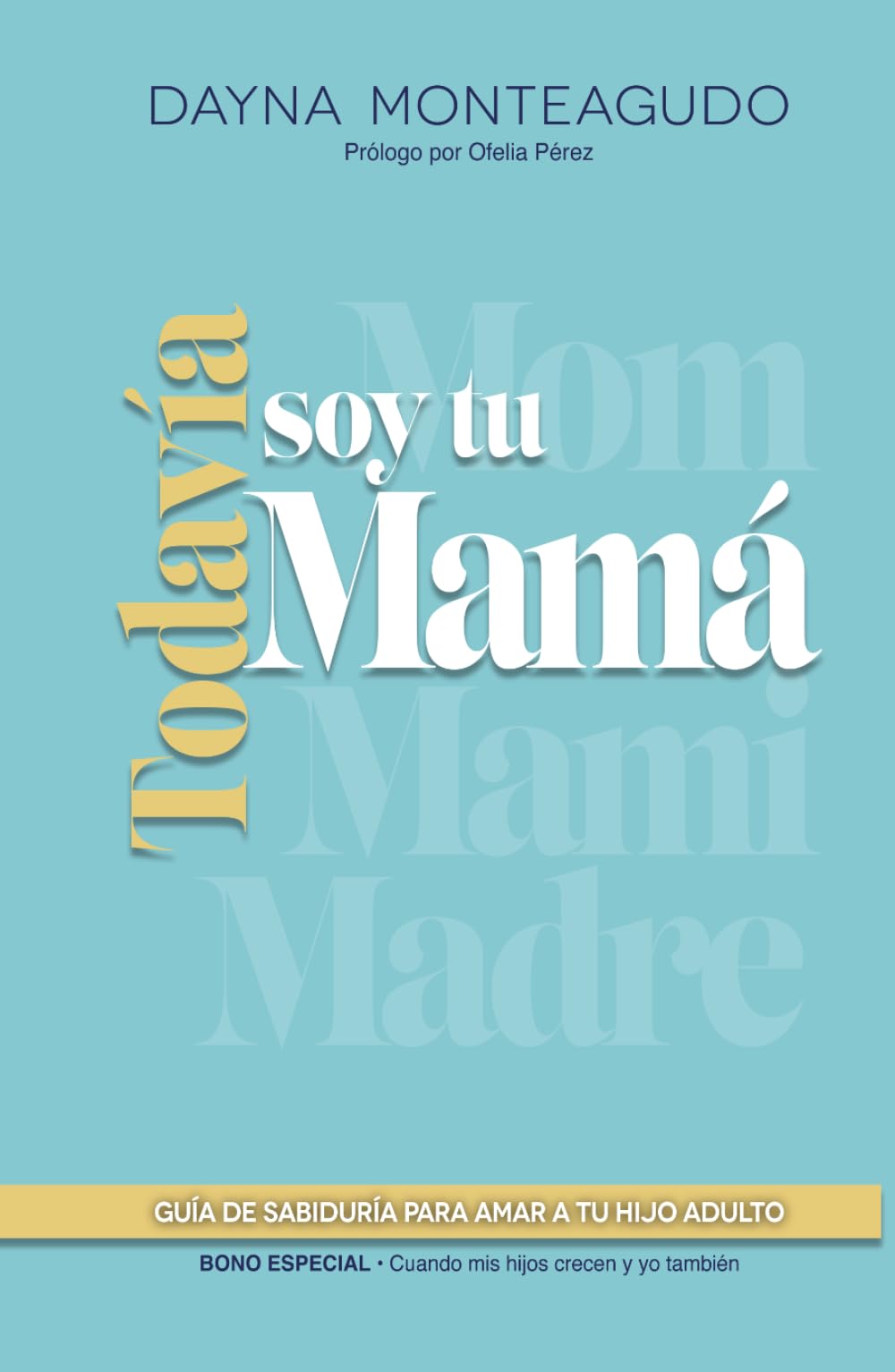 Todavía soy tu mamá: Guía de sabiduría para amar a tu hijo adulto