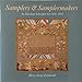 Samplers & Samplermakers: An American Schoolgirl Art 1700-1850