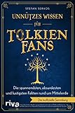 Unnützes Wissen für Tolkien-Fans: Die spannendsten, absurdesten und lustigsten Fakten rund um Mittelerde: Die spannendsten, absurdesten und lustigsten ... Das perfekte Geschenk für Herr der Ringe Fans