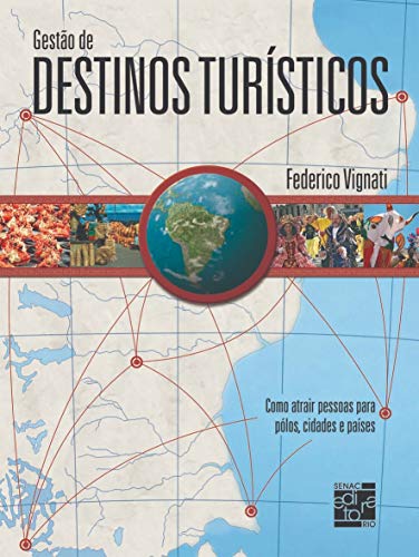 Gestão de Destinos Turísticos: Como Atrair Pessoas Para Polos, Cidades e Países - Vignati, Federico